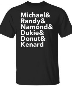 Michael Randy Namond Dukie Donut And Kenard Gift Shirt