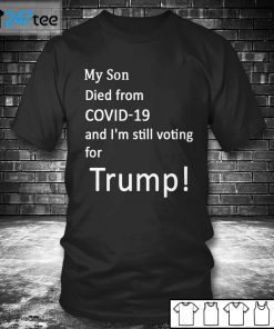 My Son Died From Covid-19 And I’m Still Voting For Trump Us 2021 Shirt