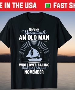Never Underestimate Old Man Loves Sailing Born November T-Shirt
