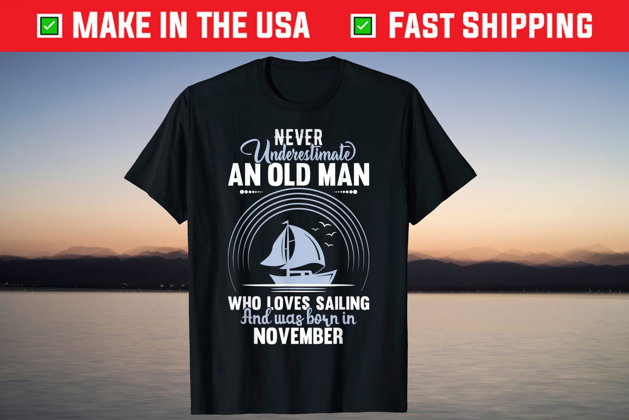 Never Underestimate Old Man Loves Sailing Born November T-Shirt Never Underestimate Old Man Loves Sailing Born November T-Shirt