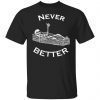 Never Better Skeleton Unisex Shirt