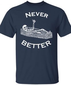 Never Better Skeleton Unisex Shirt