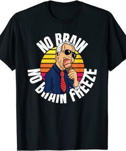 No Brain No Brain Freeze Joe Biden Eating Ice Cream Unisex Shirt