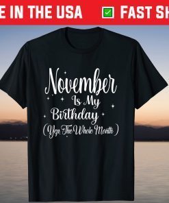 November Is My Birthday Month Yep The Whole Month T-Shirts