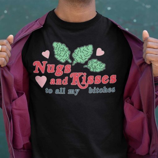 Nugs And Kisses To All My Bitches Unisex Shirt