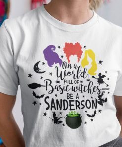 On A World Full Of Basic Witches Be A Sanderson Halloween Us 2021 Shirt