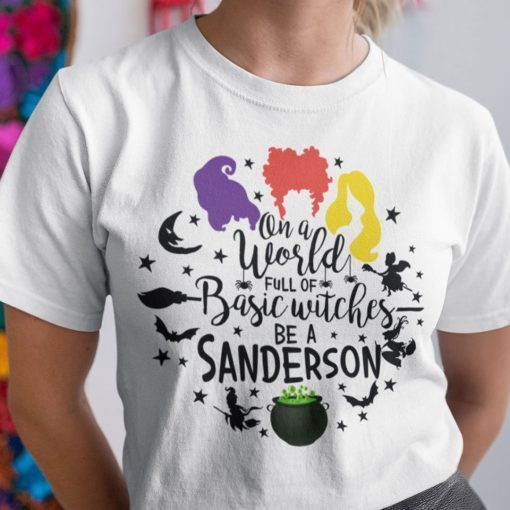 On A World Full Of Basic Witches Be A Sanderson Halloween Us 2021 Shirt