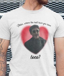 Peter Where Have You Been Local Spider Man Meme Limited Shirt