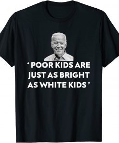 Poor kids are just as bright as white kids 2021 Shirt