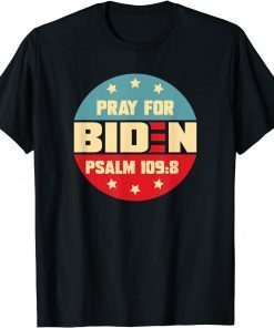 Pray For Biden PSALM 109:8 American Patriotic Gift Shirt