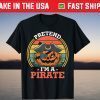 Pretend I'm A Pirate Halloween T-Shirt