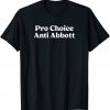 Pro Choice Anti Abbott Pro-Choice Gift Shirt