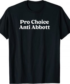 Pro Choice Anti Abbott Pro-Choice Gift Shirt