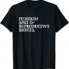Pumpkin Spice Reproductive Rights Feminist Rights Choice Unisex Shirt