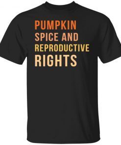 Pumpkin Spice And Reproductive Rights Unisex Shirt