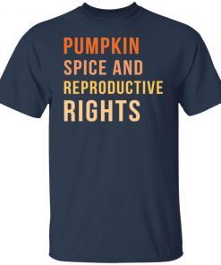 Pumpkin Spice And Reproductive Rights Unisex ShirtPumpkin Spice And Reproductive Rights Unisex Shirt