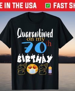 Quarantined on My 70th Birthday 2021 T-Shirt