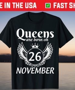 Queens Are Born On 26 November Happy Birthday To Me Unisex Shirt