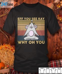 Rat Eff You See Kay Why Oh You Unisex Shirt