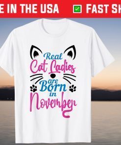 Real Cat Ladies Are Born In November Shirt
