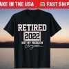 Retired 2022 Not My Problem Anymore T-Shirt