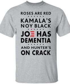 Roses Are Red Kamala’s Not Black Joe Has Dementia Us 2021 Shirt