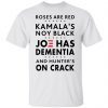 Roses Are Red Kamala’s Not Black Joe Has Dementia Us 2021 Shirt