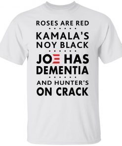 Roses Are Red Kamala’s Not Black Joe Has Dementia Us 2021 Shirt