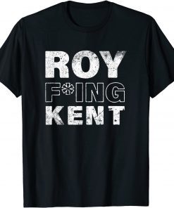 Roy Freaking Kent Unisex Shirt