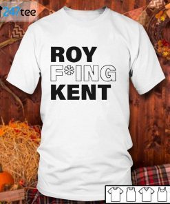 Roy Fucking Kent 2021 Shirt