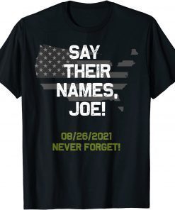 Say their names Joe - names of fallen soldiers 13 heroes 2021 ShirtSay their names Joe - names of fallen soldiers 13 heroes 2021 Shirt