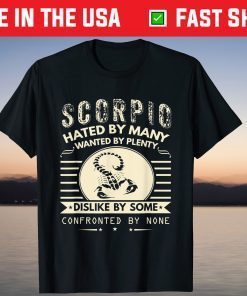 Scorpio Hated By Many Wanted By Plenty Disliked By Some Confronted By None Shirt