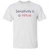 Sensitivity Is A Virtue Unisex T-Shirt