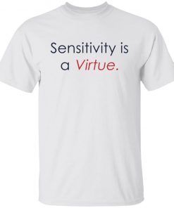 Sensitivity Is A Virtue Unisex T-Shirt