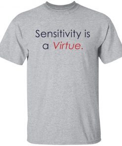 Sensitivity Is A Virtue Unisex T-Shirt