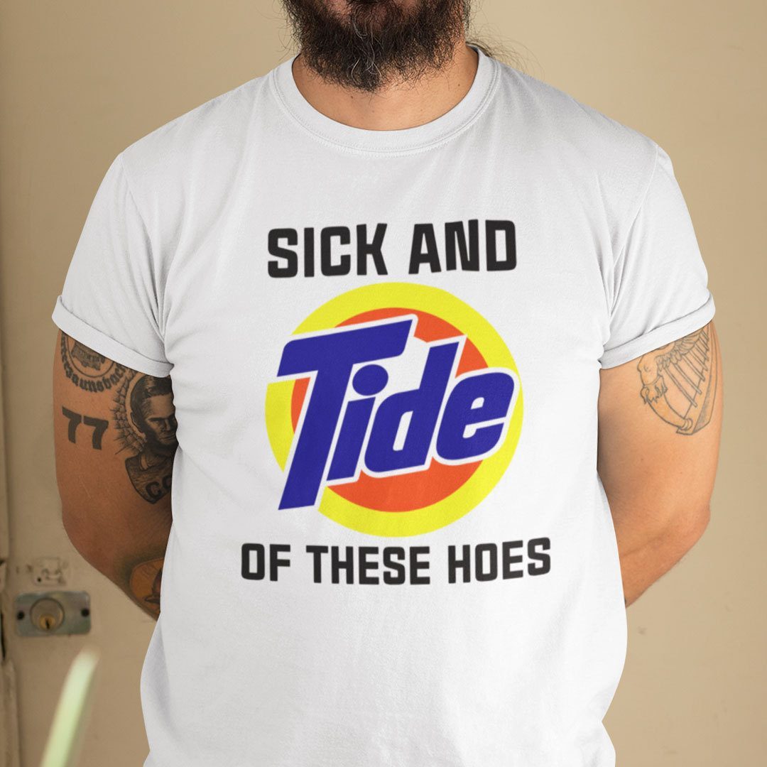 Sick And Tide Of These Hoes T-Shirt