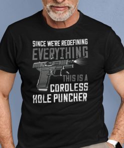 Since We’re Redefining This Is A Coroless Hole Puncher Gift Shirt