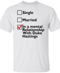 Single Married In A Mental Relationship With Duke Of Hastings 2021 shirt