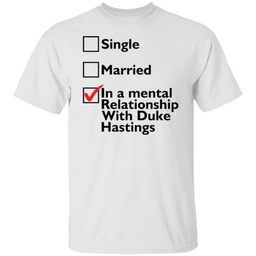 Single Married In A Mental Relationship With Duke Of Hastings 2021 shirt