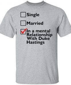 Single Married In A Mental Relationship With Duke Of Hastings 2021 shirt