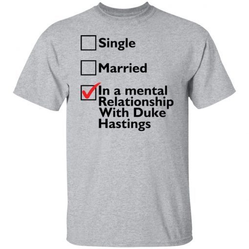 Single Married In A Mental Relationship With Duke Of Hastings 2021 shirt