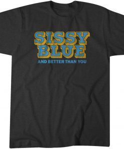 Sissy Blue And Better Than You Official Shirt