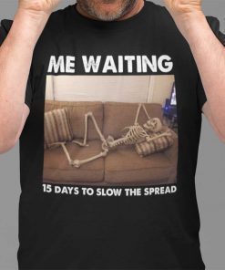 Skeleton Me Waiting 15 Days To Slow The Spread 2021 ShirtSkeleton Me Waiting 15 Days To Slow The Spread 2021 Shirt