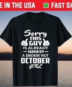 Sorry This Guy Is Already Taken By A Smokin' Hot October Girl Classic T-Shirt