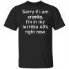 Sorry If I Am Cranky I’m In My Terrible 40’s Right Now Unisex shirt