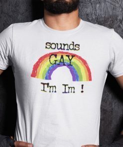 Sounds Gay I’m In LGBT Unisex Shirt