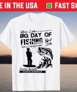 Tahoe Lake Big Day Of Fishing Fishing Championship November 25th T-Shirt