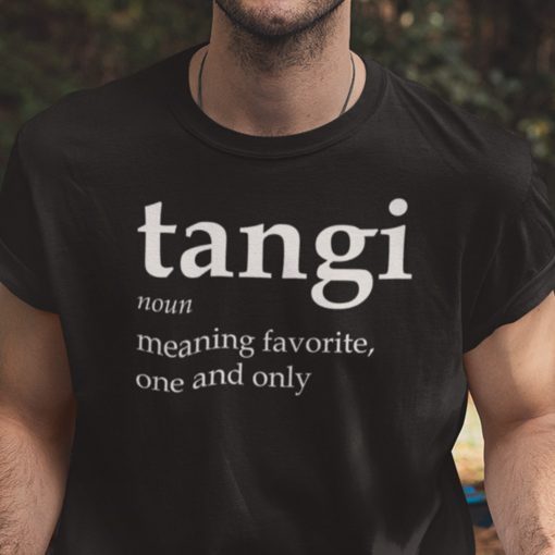 Tangi Definition Meaning Favorite One And Only Unisex Shirt