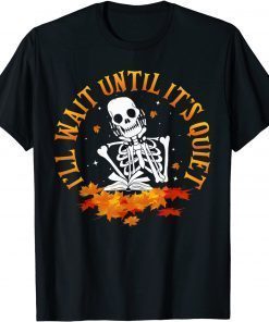 Teacher - I'll Wait Until It's Quiet Hello Fall Thanksgiving Unisex Shirt