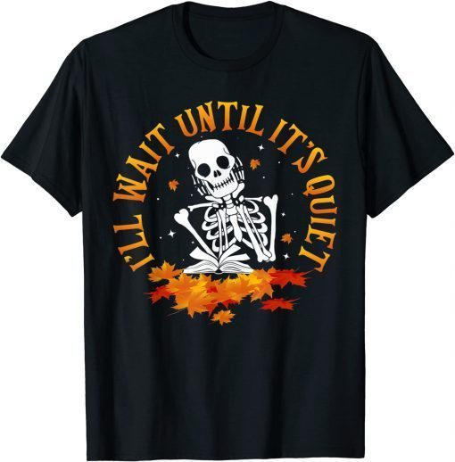 Teacher - I'll Wait Until It's Quiet Hello Fall Thanksgiving Unisex Shirt